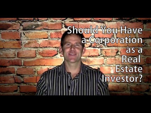 Should You Have a Corporation as a Real Estate Investor?