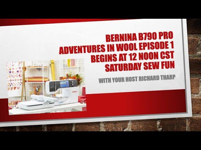 Saturday Sew Fun Adventures in Wool and the Bernina B790 PRO Episode 1