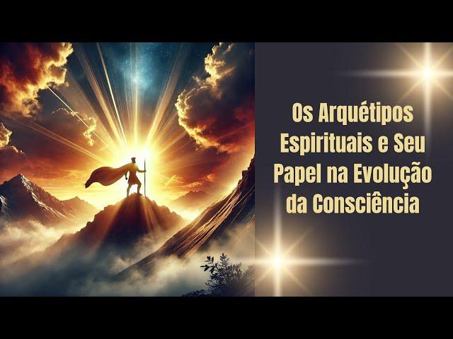 Os Arquétipos Espirituais e Seu Papel na Evolução da Consciência