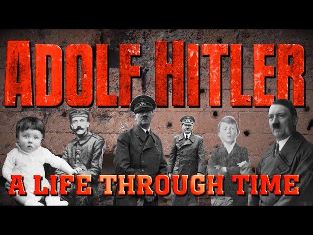 Adolf Hitler: A Life Through Time (1889-1945)