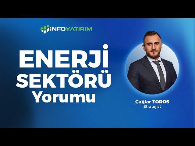 Çağlar Toros'tan Enerji Sektörü Yorumu '22 Ekim 2024'  | İnfo Yatırım