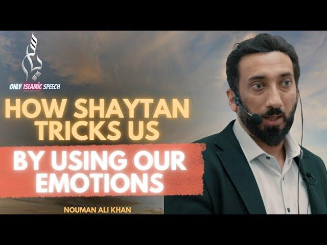 How shaytan tricks us by using our emotions | Nouman Ali Khan