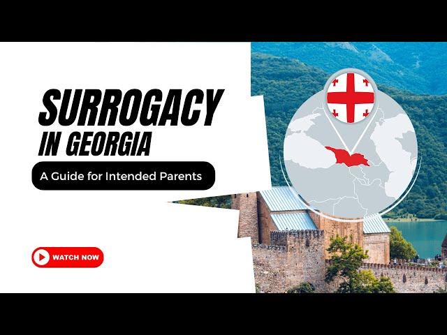 Surrogacy in Georgia - Tips and Advice for Intended Parents