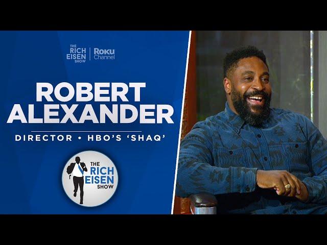 Robert Alexander Talks HBO’s ‘Shaq’ Docuseries, Brady, Kanye & More with Rich Eisen | Full Interview