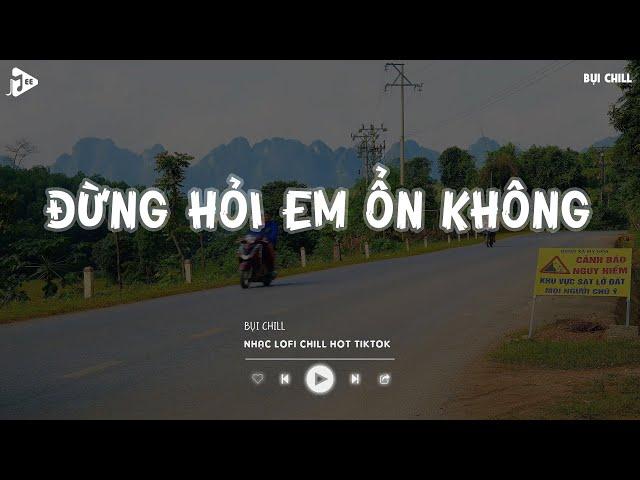 Giá Như Đời Làm Gì Có Giá Như Hot Tiktok - Đừng Hỏi Em Ổn Không Lofi | Nhạc Lofi Chill Tiktok 2024