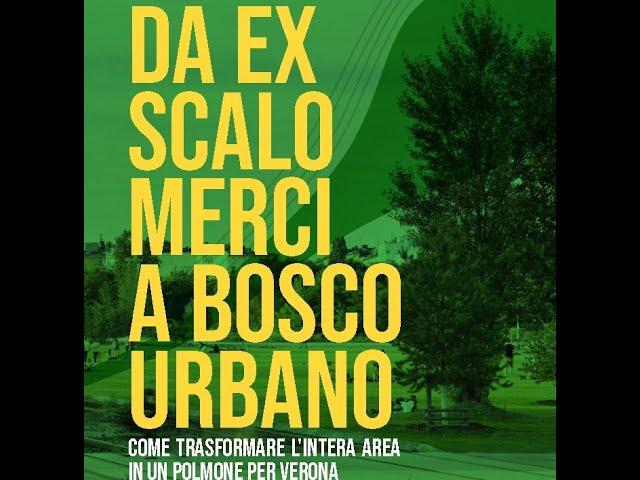 DA EX SCALO MERCI A BOSCO URBANO. Come trasformare l'intera area in un POLMONE VERDE per VERONA