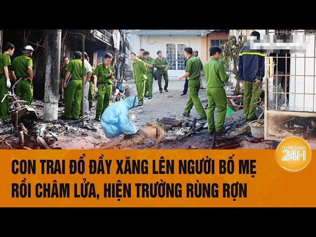 Vấn đề hôm nay: Con trai đổ đầy xăng lên người bố mẹ rồi châm lửa, hiện trường rùng rợn