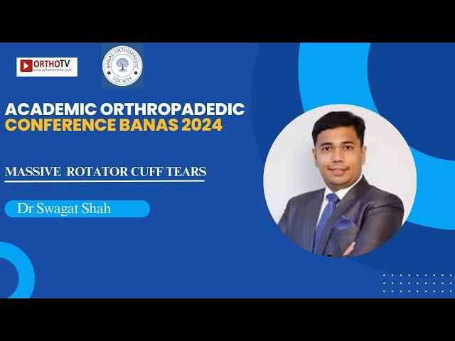 AOCB 2024 –  MASSIVE  ROTATOR CUFF TEARS - Dr Swagat Shah