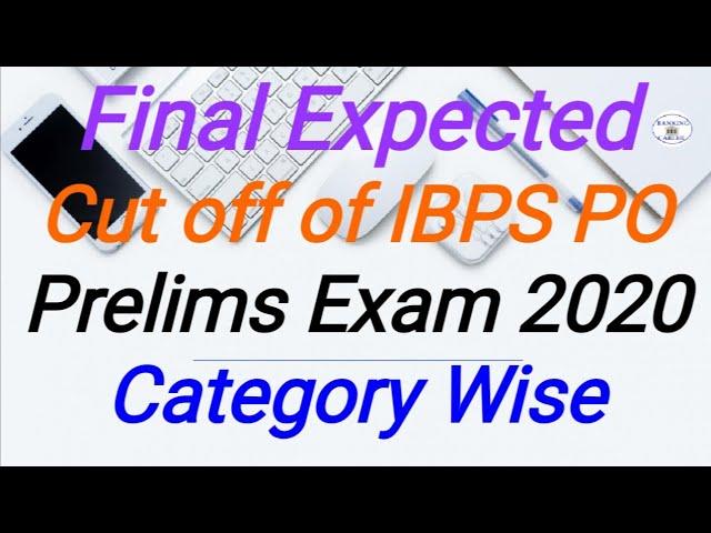 Final Expected Cut off of IBPS PO Prelims Exam 2020  Category Wise