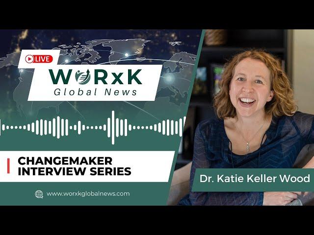 Dr. Katie Keller Wood Is Reimagining the Way We Work | Changemaker Interviews