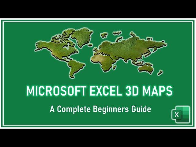 Microsoft Excel 3D Maps - A Complete Guide