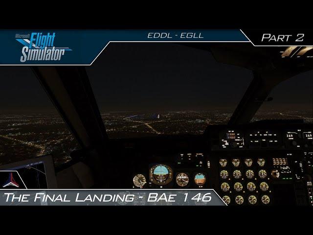 The Final Landing (EDDL - EGLL) - BAe 146-200 | Microsoft Flight Simulator 2020 | #49