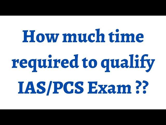 How much time it exactly takes to prepare and qualify IAS/IPS/PCS exams ?? #upscprep. #doubtssolving