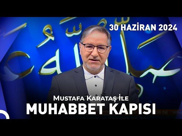 Prof. Dr. Mustafa Karataş ile Muhabbet Kapısı - 30 Haziran 2024