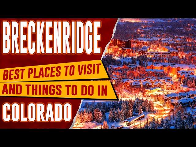 BRECKENRIDGE, COLORADO - Top Things to Do | Best Places & Resorts to Visit in Breck, CO Travel Guide