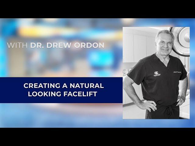 Dr. Drew Ordon - Creating a Natural Looking Facelift