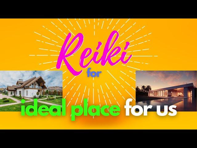 Move into the best place for you - ideal place to live - distance Reiki session