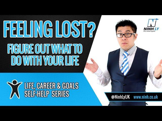 Feeling Lost - What to do with your life? - Self-help