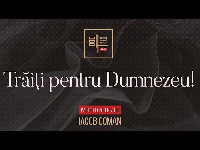 Trăiți pentru Dumnezeu | Iacob Coman