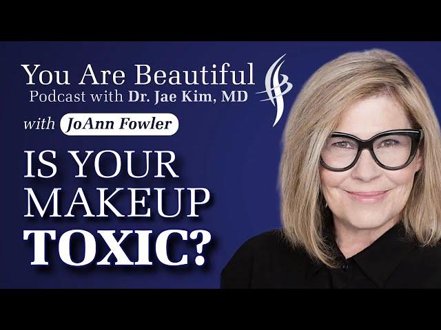 The Truth About TOXIC MAKEUP ️  - Dr. Jae Kim & JoAnn Fowler