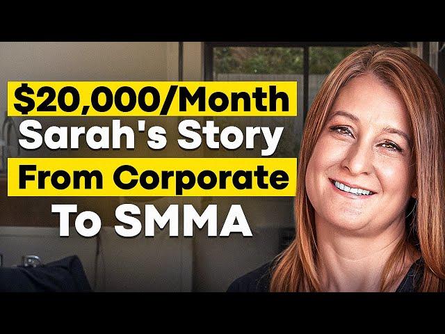 Sarah Went From Corporate to $20K/Month (SMMA)