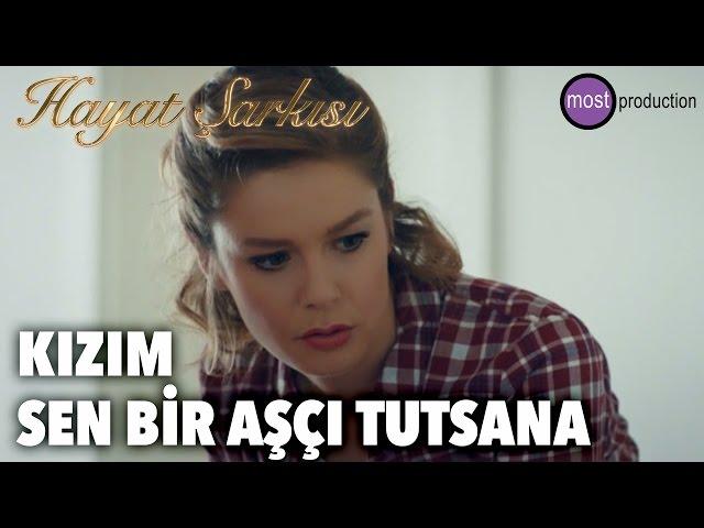 Hayat Şarkısı - Kızım Sen Bir Aşçı Tutsana