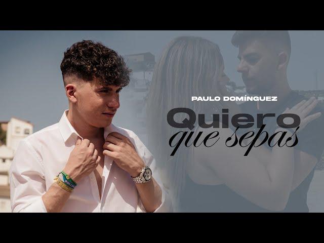 Paulo Domínguez - Quiero Que Sepas (Video Oficial)