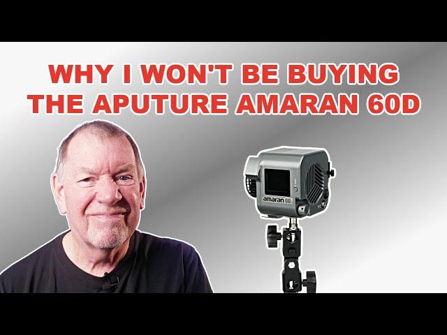 Why I won't buy the Aputure Amaran 60d