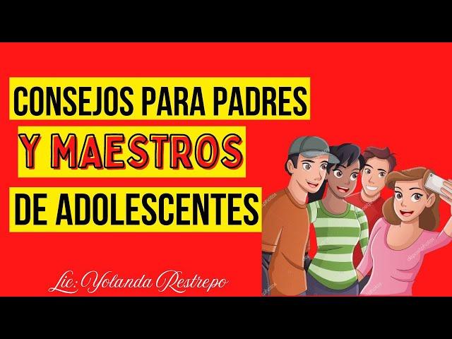 CONSEJOS PARA PADRES Y MAESTROS DE ADOLESCENTES (Escuela Dominical)