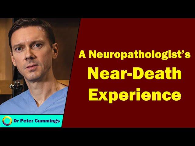 Peter Cummings - A Neuropathologist's Near-Death Experience