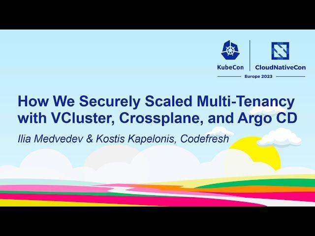 How We Securely Scaled Multi-Tenancy with VCluster, Crossplane... Ilia Medvedev & Kostis Kapelonis