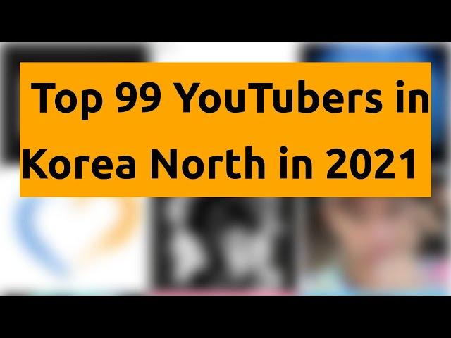 Top 99 YouTubers in Korea North in 2021