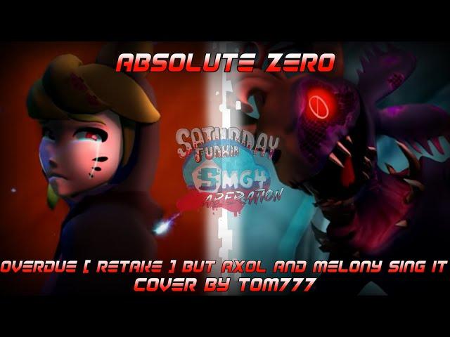 FNF Cover - Absolute Zero [ Overdue (Retake) but Ax0l and Melony sing it ] || MMV2 Smg4 Mix