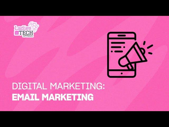 LADIES IN TECH AFRICA BOOTCAMP || DIGITAL MARKETING: EMAIL MARKETING