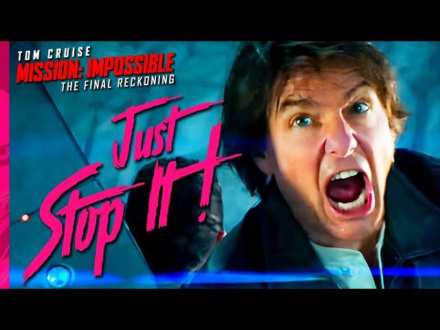 Just Stop It -  Mission: Impossible The Final Reckoning