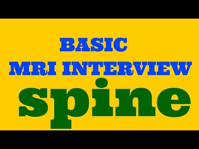 BASIC INTERVIEW OF MRI SPINE