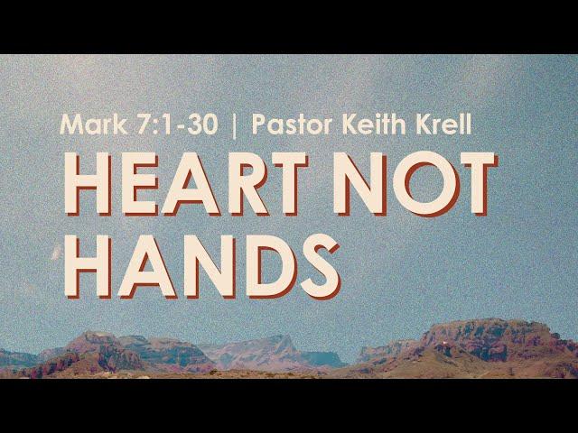 Mark 7:1-30 | Heart Not Hands | Crossroads Bible Church Bellevue