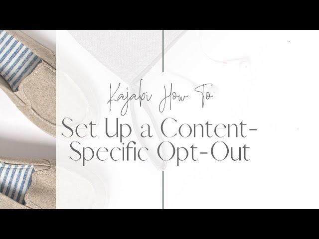 Kajabi How To: Set up a Content-Specific Opt-Out