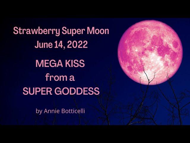 Strawberry Super Moon (June 14, 2022) MEGA KISS from a SUPER GODDESS ~ Sagittarius Full Moon