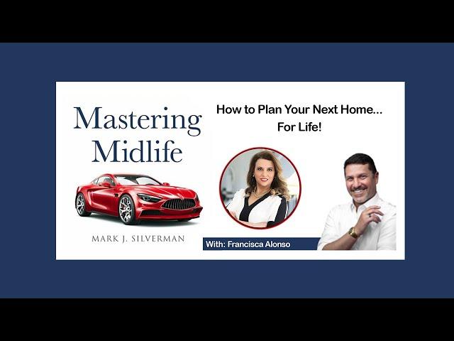 Mastering Midlife Episode 042 | How to Plan Your Next Home...For Life! With Francisca Alonso