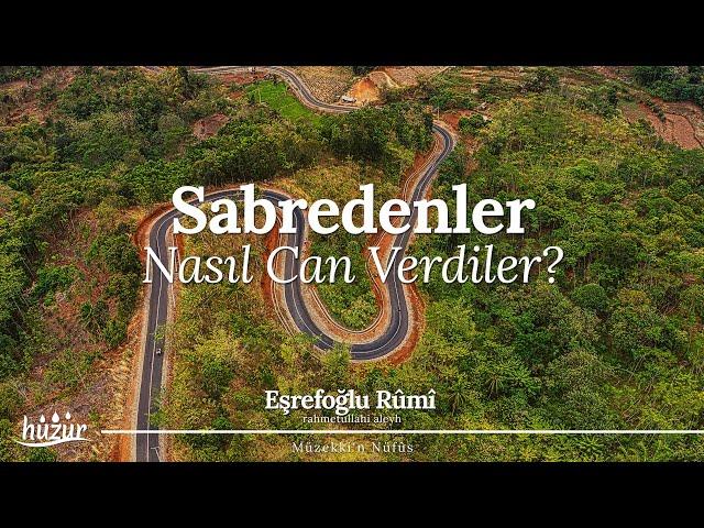 Sabredenler Hak Teâlâ Yolunda Nasıl Can Verdiler? | Eşrefoğlu Rûmî