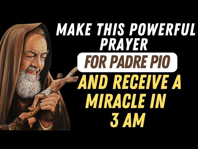 PRAY THIS POWERFUL PRAYER TO PADRE PIO AND RECEIVE A MIRACLE AT 3 AM.