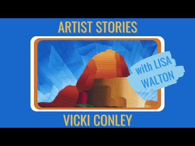 ARTIST STORIES Vicki Conley chats with Lisa Walton about her unique graphic quilt style
