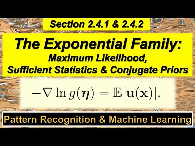 2.4.1 & 2 Exponential Family - Maximum Likelihood, Sufficient Statistics, Conjugate Priors - PRML