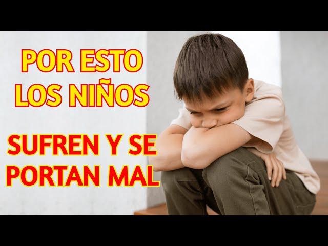 Principales Causas del Sufrimiento y Malas Conductas de los Niños