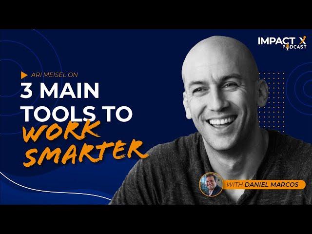 3 main tools to work smarter with Ari Meisel
