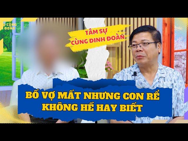 Tâm Sự Cùng Đinh Đoàn - Bố Vợ Mất Được 2 Tháng Mà Con Rể Không Hề Hây Biết...