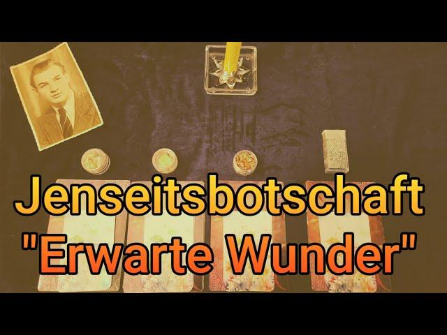 ️Erwarte Wunder️Jenseitsbotschaft