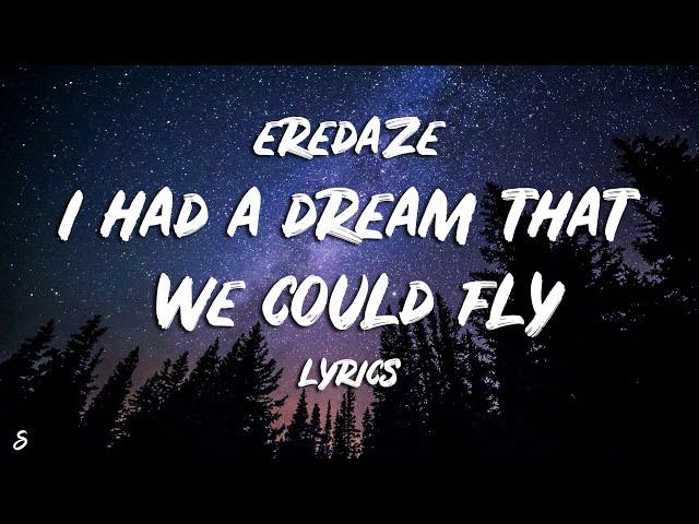 Eredaze - I Had A Dream That We Could Fly (Lyrics)