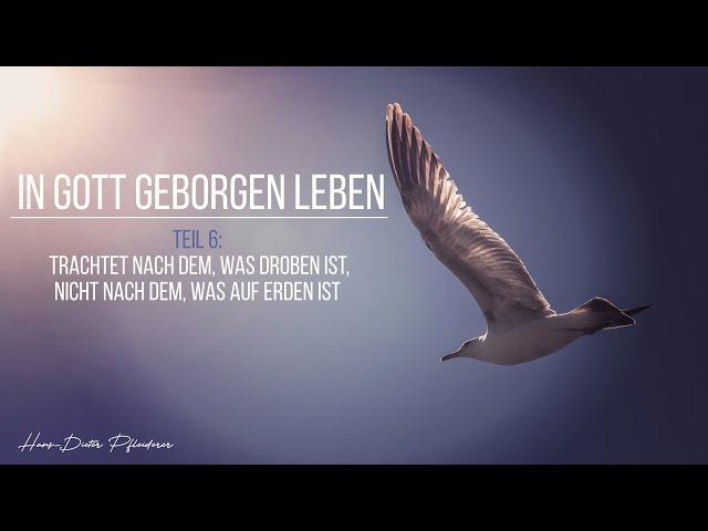 Trachtet nach dem, was droben ist (Geborgen in Gott leben, Teil 6) - Hans-Dieter Pfleiderer